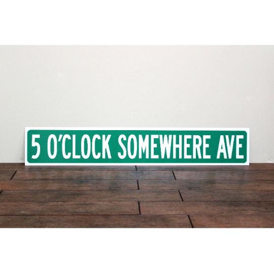 5 O'Clock Somewhere Street Sign  |  Man Cave  |  Bar Decor  |  Outdoor Patio Signage  |  Gift