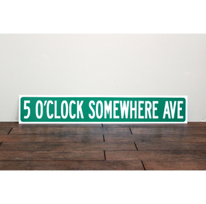 5 O'Clock Somewhere Street Sign  |  Man Cave  |  Bar Decor  |  Outdoor Patio Signage  |  Gift